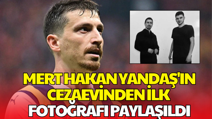 Mert Hakan Yandaş’ın Cezaevinden İlk Görüntüsü Ortaya Çıktı